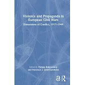 Violence and Propaganda in European Civil Wars: Dimensions of Conflict, 1917-1949