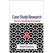 Case Study Research: The Art of Studying the Singular