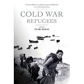 Cold War Refugees: Connected Histories of Displacement and Migration Across Postcolonial Asia