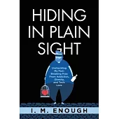 Hiding in Plain Sight: Unshackling My Past: Breaking Free From Addiction, Obesity, and Toxic Love