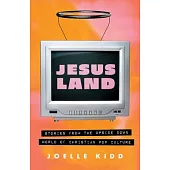 Jesusland: Stories from the Upside Down World of Christian Pop Culture