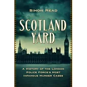 Scotland Yard: A History of the London Police Force’s Most Infamous Murder Cases