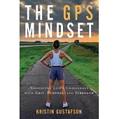 The GPS Mindset: Navigating Life’s Challenges with Grit, Purpose, and Strength