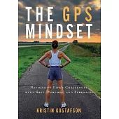 The GPS Mindset: Navigating Life’s Challenges with Grit, Purpose, and Strength