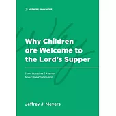 Why Children are Welcome to the Lord’s Supper: Some Questions & Answers about Paedocommunion