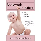 Bodywork for Babies: Parent’s Companion Guidebook