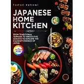 Japanese Home Kitchen: From Traditional Tempura to Innovative Izakaya to Explore the Culinary Essence of Japan.|Full Color Edition