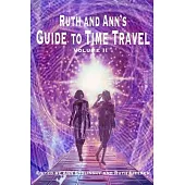 Ruth and Ann’s Guide to Time Travel, Volume II