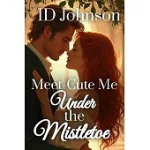 Meet-Cute Me Under the Mistletoe