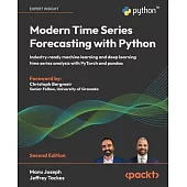 Modern Time Series Forecasting with Python - Second Edition: Industry-ready machine learning and deep learning time series analysis with PyTorch and p