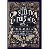 The Constitution of the United States of America, The Declaration of Independence, The Bill of Rights, Common Sense, and The Federalist Papers (Collec