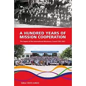 A Hundred Years of Mission Cooperation: The Impact of the International Missionary Council 1921-2021