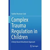 Complex Trauma Regulation in Children: A Body-Based Attachment Approach