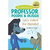 The Adventures of Professor Poodle and Auggie: Let’s Collect the Alphabet