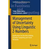 Management of Uncertainty Using Linguistic Z-Numbers: Applications for Decision-Making, Granular Computing and Social Networks