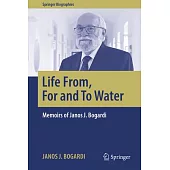 Life From, for and to Water: Memoirs of Janos J. Bogardi