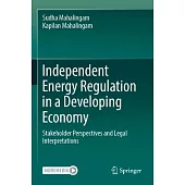 Independent Energy Regulation in a Developing Economy: Stakeholder Perspectives and Legal Interpretations