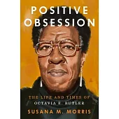 Positive Obsession: The Life and Times of Octavia E. Butler