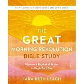 The Great Morning Revolution Bible Study Guide Plus Streaming Video: Six Spiritual Practices to Unlock Great Mornings