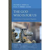 The God Who Is for Us: Explorations in Constructive Dogmatics