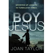 Boy Jesus: Growing Up Judean in Turbulent Times