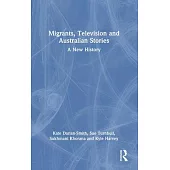 Migrants, Television and Australian Stories: A New History