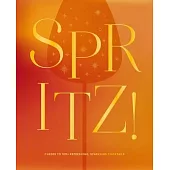 Spritz!: Cheers to 100+ Refreshing, Sparkling Cocktails