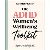 The ADHD Women’s Wellbeing Toolkit: Harnessing Your Brain, Utilising Your Potential and Sustaining Your Energy