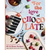 For the Love of Chocolate: 80 At-Home Recipes from a Master Chocolatier’s Imagination