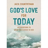 God’s Love for Today: 100 Devotions to Draw You Closer to God