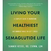Living Your Healthiest Semaglutide Life: A Complete Guide to Nutrition and Mindset While on Glp-1 Medications