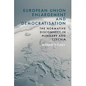 European Union Enlargement and Democratisation: The Normative Disconnect in Hungary and Czechia