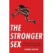 The Stronger Sex: What Science Tells Us about the Power of the Female Body