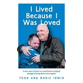 I Lived Because I Was Loved: A true story of how love and kindness helped strangers facing their own tragedy