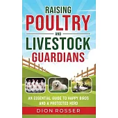 Raising Poultry and Livestock Guardians: An Essential Guide to Happy Birds and a Protected Herd