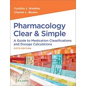 Pharmacology Clear and Simple: A Guide to Medication Classifications and Dosage Calculations
