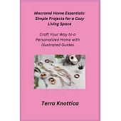 Macramé Home Essentials: Craft Your Way to a Personalized Home with Illustrated Guides