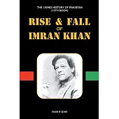 Rise & Fall of Imran Khan: THE LIVING HISTORY OF PAKISTAN (13th Book)