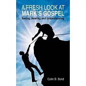 A Fresh Look at Mark’s Gospel: Seeing, Hearing and Understanding