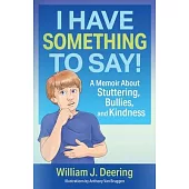 I Have Something To Say!: A Memoir About Stuttering, Bullies, and Kindness
