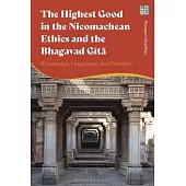 The Highest Good in the Nicomachean Ethics and the Bhagavad Gita: Knowledge, Happiness, and Freedom