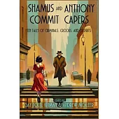 Shamus and Anthony Commit Capers: Ten Tales of Criminals, Crooks, and Culprits