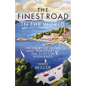 The Finest Road in the World: The Story of Travel and Transport in the Scottish Highlands