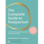 The Complete Guide to Postpartum: A Mother-Focused Companion for Life After Birth