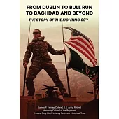 From Dublin to Bull Run to Baghdad and Beyond: The Story of the Fighting 69th