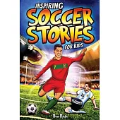 Inspiring Soccer Stories for Kids: 14 Incredible Soccer Tales with Lessons in Courage & Mental Toughness for Young Sports Fans