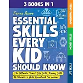 Essential Skills Every Kid Should Know: The Ultimate 3-in-1 Life Skills, Money Skills & Adventure Skills Handbook for Tween Boys & Girls