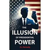 The Illusion of Presidential Power: How America’s Focus on Leadership is undermining its Empire