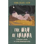 The Way of Inanna: A Heroine’s Guide to Living Unapologetically