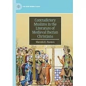 Contradictory Muslims in the Literature of Medieval Iberian Christians